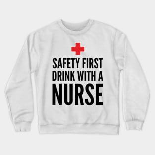 Safety First Drink With A Nurse Crewneck Sweatshirt